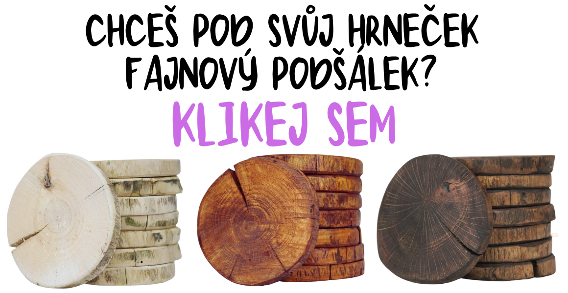 CHCEŠ POD SVŮJ HRNEČEK FAJNOVÝ PODŠÁLEK